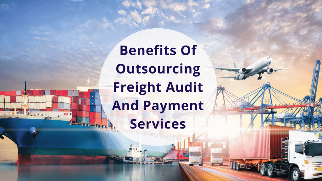 The Benefits of Outsourcing Freight Payment and Audit Services